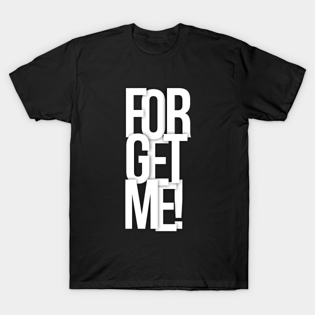 Forget me T-Shirt by KayBar27